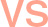 VS